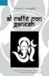 Al caffè con Ganesh