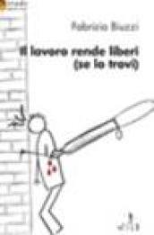 Il lavoro rende liberi (se lo trovi)