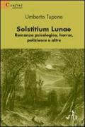 Solstitium lunae. Romanzo psicologico, horror, poliziesco e altro