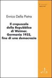 Il crepuscolo della Repubblica di Weimar. Germania 1932, fine di una democrazia