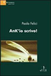 Ank'io scrivo!