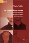Io, corpo di me stesso. Vita, morte e resurrezione di un prete senza chiesa