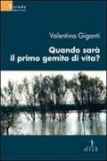 Quando sarà il primo gemito di vita?