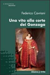 Una vita alla corte dei Gonzaga