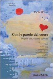 Con le parole del cuore. Poesie, canzonette e prose