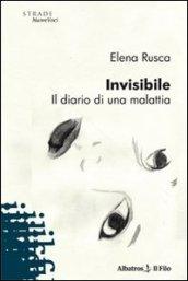 Invisibile. Il diario di una malattia