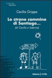 Lo strano cammino di Santiago. (di Cecilia e Sabrina)