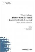 Siamo tutti di-versi (siamo fatti tutti di poesia). Poesie, aforismi e riflessioni