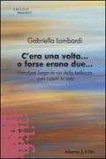 C'era una volta... O forse erano due. Viandanti lungo la via della bellezza, con i cuori in volo