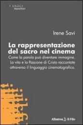 La rappresentazione del sacro nel cinema. Come la parola può diventare immagine. La vita e la passione di Cristo raccontate attraverso il linguaggio cinematografico