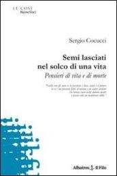 Semi lasciati nel solco di una vita. Pensieri di vita e di morte