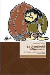 La grandiosità del Nonsenso. Un elogio, una satira, un monologo, tutto e niente