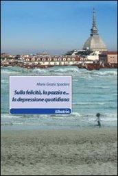 Sulla felicità, la pazzia e... la depressione quotidiana