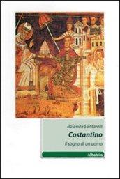 Costantino. Il sogno di un uomo