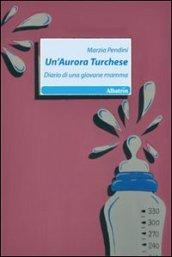 Un'aurora turchese. Diario di una giovane mamma