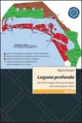 Laguna profonda. Storia di un viaggio alla ricerca dei segreti delle paludi lagunari venete