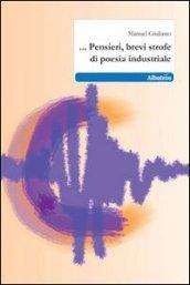 ... Pensieri, brevi strofe di poesia industriale