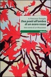 Due poeti all'ombra di acero rosso. Vera storia di un insuccesso