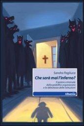 Che sarà mai l'inferno? Il potere criminale della pedofilia organizzata e la debolezza delle istituzioni