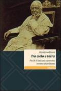 Tra cielo e terra. Pio IX: il faticoso cammino terreno di un beato