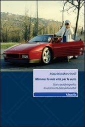 Mimma. La mia vita per le auto. Storia autobiografica di un'amante delle automobili