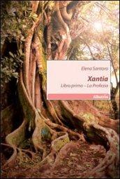 Xantia. Libro primo. La profezia