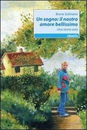 Un sogno. Il nostro amore bellissimo. Una storia vera