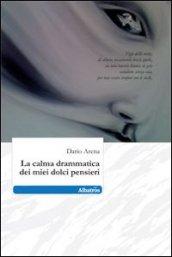 La calma drammatica dei miei dolci pensieri
