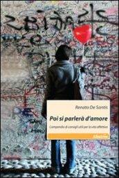 Poi si parlerà d'amore. Compendio di consigli utili per la vita affettiva