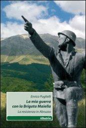 La mia guerra con la brigata Maiella. La Resistenza in Abruzzo