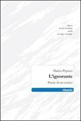 L' ignorante. Poesie di un cretino