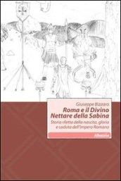 Roma e il divino nettare della Sabina. Storia riletta della nascita, gloria e caduta dell'impero romano