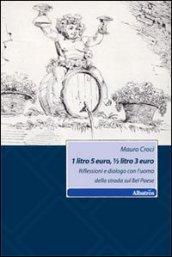 1 litro 5 euro, mezzo litro 3 euro. Riflessioni e dialogo con l'uomo della strada