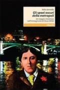 Gli spazi oscuri della metropoli. Un viaggio misterioso nell'immaginario di Oscar Wilde