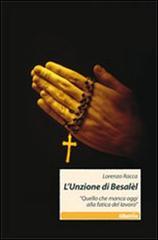 L' unzione di Besalèl. «Quello che manca oggi alla fatica del lavoro»