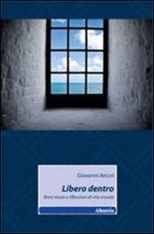 Libero dentro. Bervi riflessioni di vita vissuta