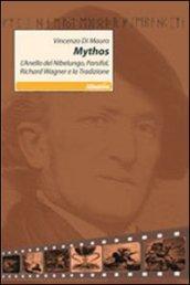 Mythos. L'anello del Nibelungo, Parsifal, Richard Wagner e la tradizione