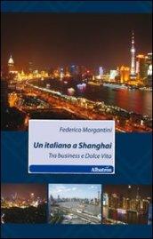 Un italiano a Shanghai. Tra business e dolce vita