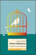 Vivere l'Alzheimer. Per aprire la prigione dell'anima