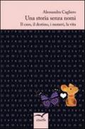 Una storia senza nomi. Il caso, il destino, i numeri, la vita