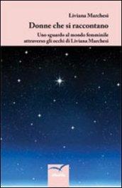 Donne che si raccontano. Uno sguardo al mondo femminile attraverso gli occhi di Liviana Marchesi