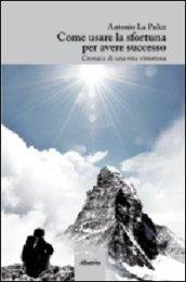 Come usare la sfortuna per avere successo. Cronaca di una vita vittoriosa