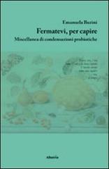 Fermatevi, per capire. Miscellanea di condensazioni probiotiche