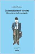 Un mendicante in cravatta. Quarant'anni vita da marciapiedi