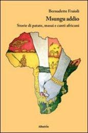 Msungu addio. Storie di patate, masai e canti africani