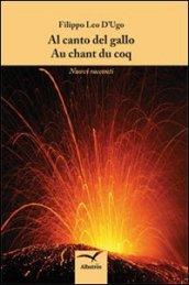 Al canto del gallo-Au chant du coq. Nuovi racconti. Ediz. italiana