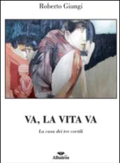 Va, la vita va. La casa dei tre cortili