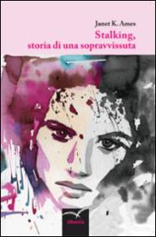 Stalking, storia di una sopravvissuta