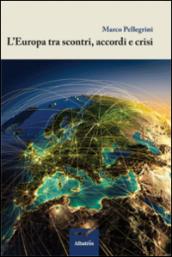 L'Europa tra scontri, accordi e crisi