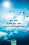 Il sole allo zenit e altri racconti di un adolescente